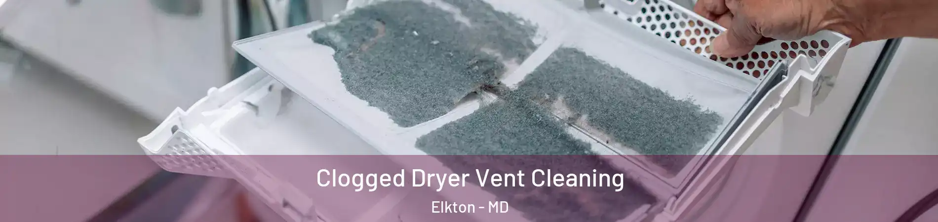  Clogged Dryer Vent Cleaning Elkton - MD