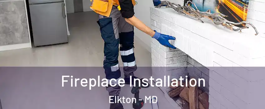  Fireplace Installation Elkton - MD