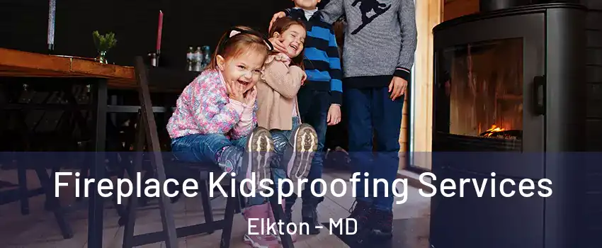  Fireplace Kidsproofing Services Elkton - MD