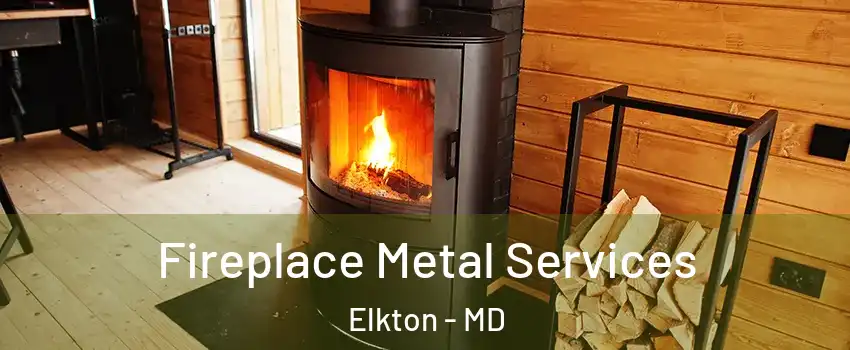  Fireplace Metal Services Elkton - MD