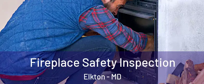  Fireplace Safety Inspection Elkton - MD