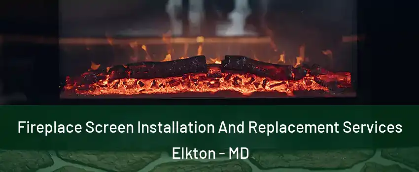  Fireplace Screen Installation And Replacement Services Elkton - MD