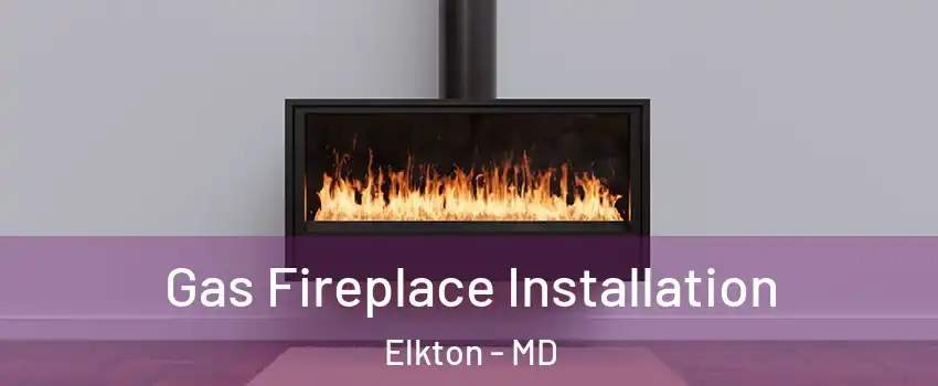  Gas Fireplace Installation Elkton - MD