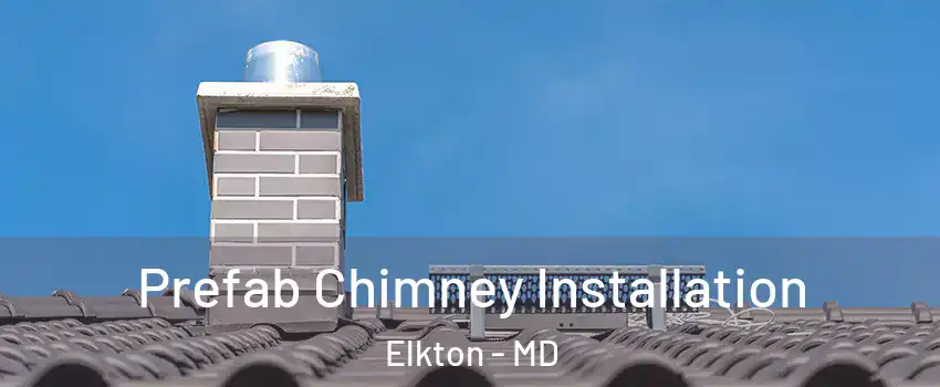  Prefab Chimney Installation Elkton - MD