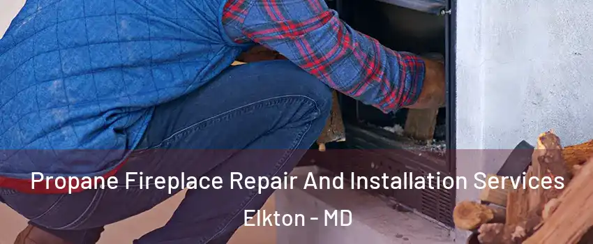  Propane Fireplace Repair And Installation Services Elkton - MD