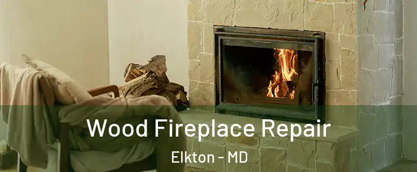  Wood Fireplace Repair Elkton - MD
